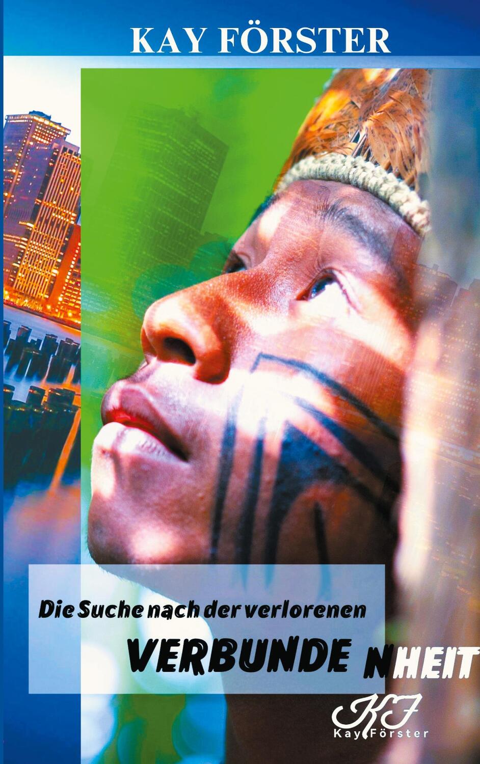 Cover: 9783757823573 | Die Suche nach der verlorenen Verbundenheit | Kay Förster | Buch