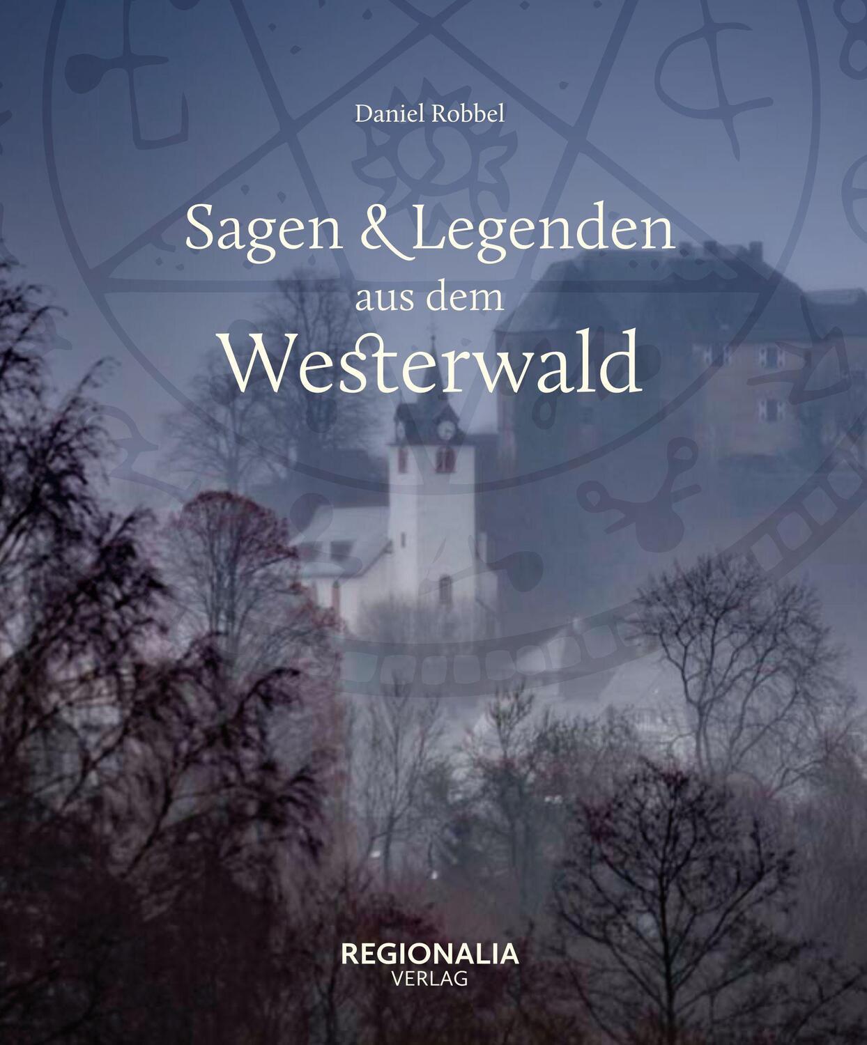Cover: 9783955403836 | Sagen und Legenden aus dem Westerwald | Daniel Robbel | Buch | Deutsch
