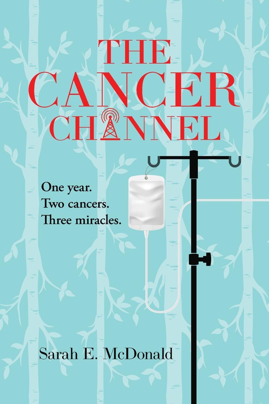 Cover: 9781958777008 | The Cancer Channel | One year. Two cancers. Three miracles. | McDonald