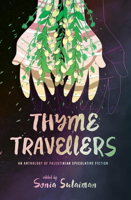 Cover: 9781773636948 | Thyme Travellers | An Anthology of Palestinian Speculative Fiction