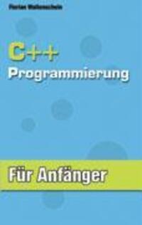 Cover: 9783833422164 | C++ Programmierung für Anfänger | Florian Wollenschein | Taschenbuch