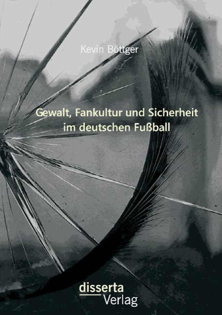 Cover: 9783954257126 | Gewalt, Fankultur und Sicherheit im deutschen Fußball | Kevin Böttger