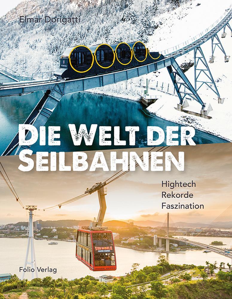 Cover: 9783852567914 | Die Welt der Seilbahnen | Hightech, Rekorde, Faszination | Dorigatti