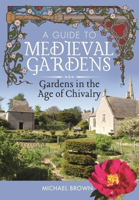 Cover: 9781526794543 | A Guide to Medieval Gardens | Gardens in the Age of Chivalry | Brown