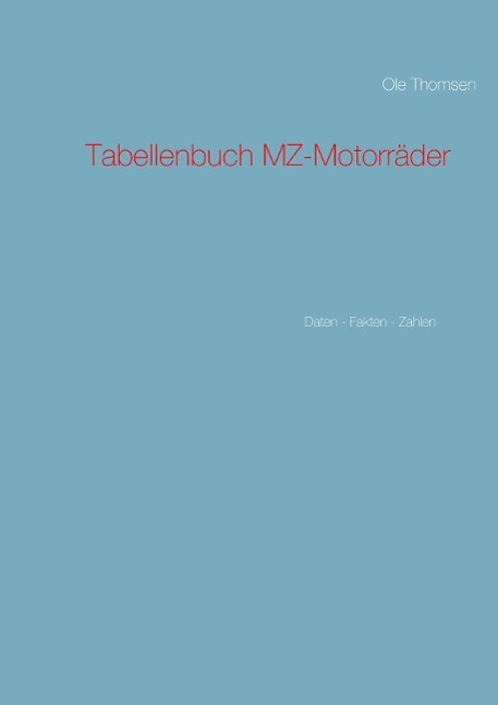 Cover: 9783738634082 | Tabellenbuch MZ-Motorräder | Daten - Fakten - Zahlen | Ole Thomsen