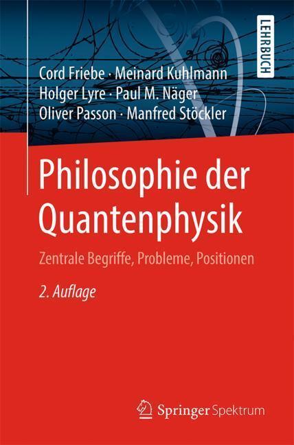 Cover: 9783662542750 | Philosophie der Quantenphysik | Cord Friebe (u. a.) | Taschenbuch