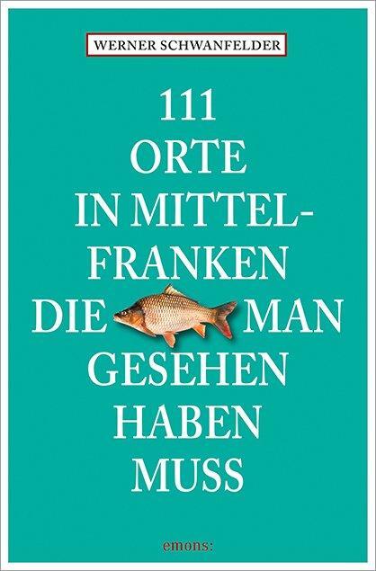 Cover: 9783740811716 | 111 Orte in Mittelfranken, die man gesehen haben muss | Schwanfelder