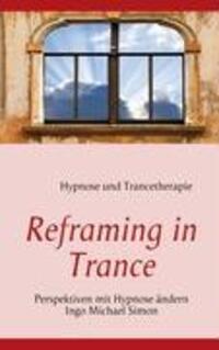 Cover: 9783837076394 | Reframing in Trance | Perspektiven mit Hypnose ändern | I. M. Simon