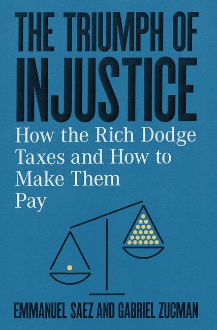 Cover: 9781324002727 | The Triumph of Injustice: How the Rich Dodge Taxes and How to Make...