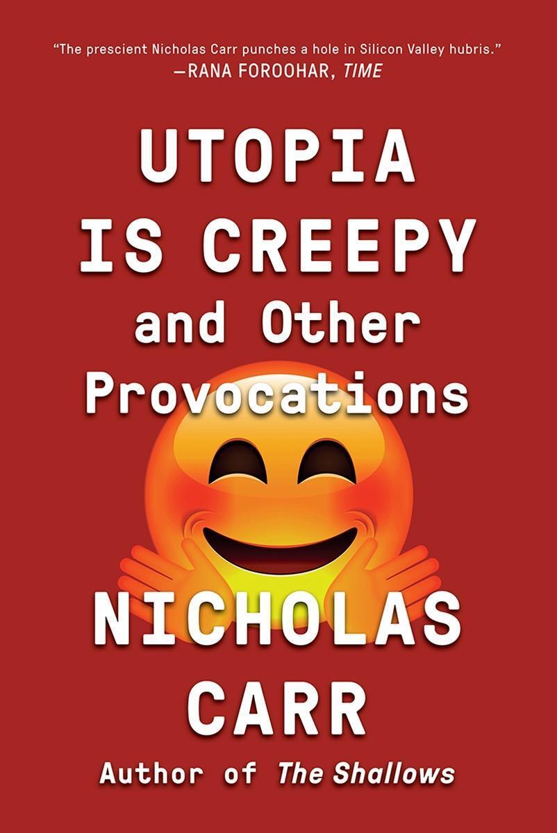 Cover: 9780393354744 | Utopia Is Creepy | And Other Provocations | Nicholas Carr | Buch