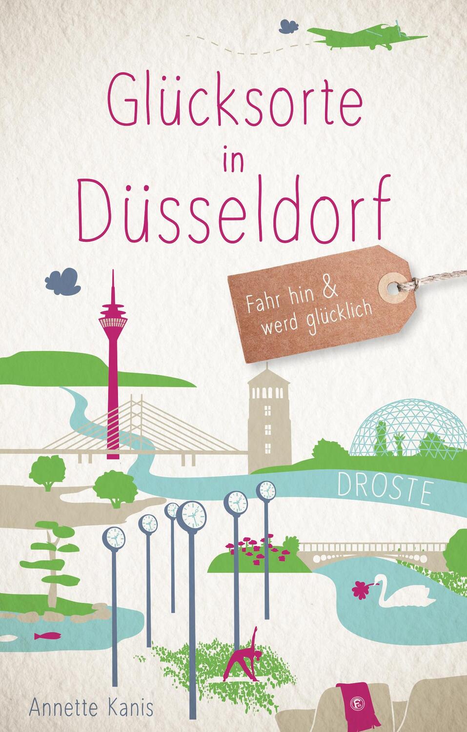Cover: 9783770020126 | Glücksorte in Düsseldorf | Fahr hin und werd glücklich | Annette Kanis