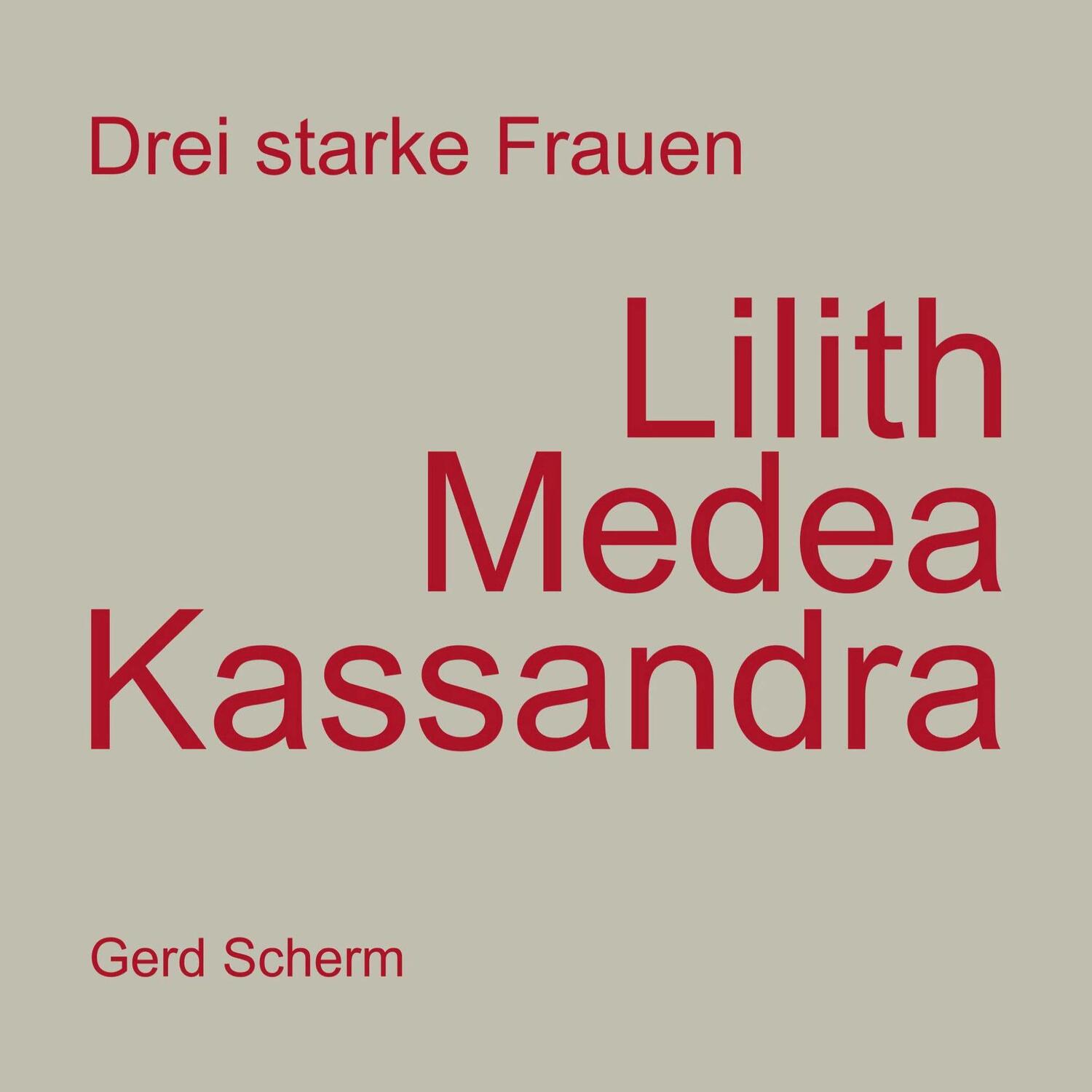 Cover: 9783751943673 | Drei starke Frauen - Lilith Medea Kassandra | Gerd Scherm | Buch