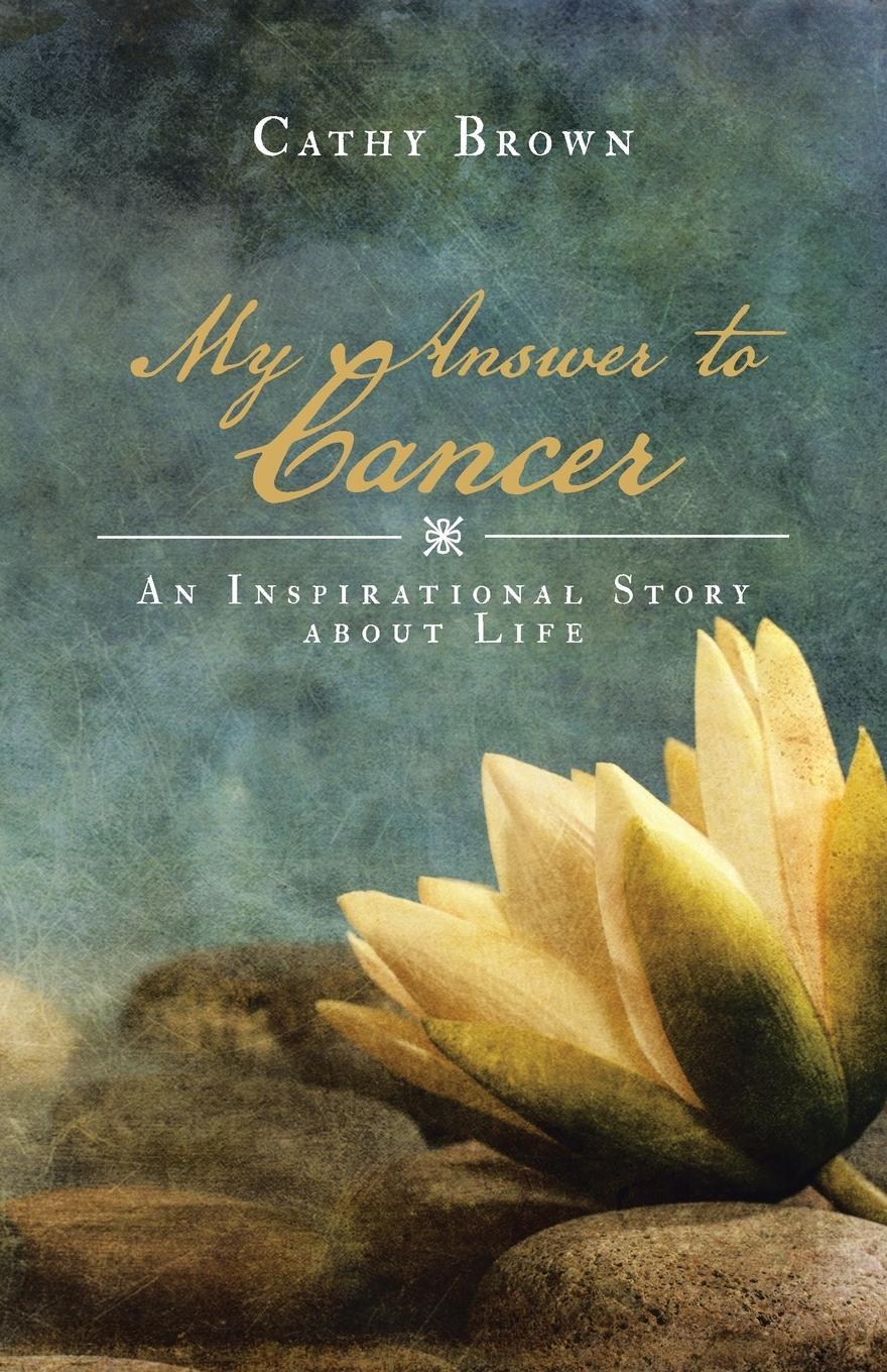 Cover: 9781504304948 | My Answer to Cancer | An Inspirational Story about Life | Cathy Brown