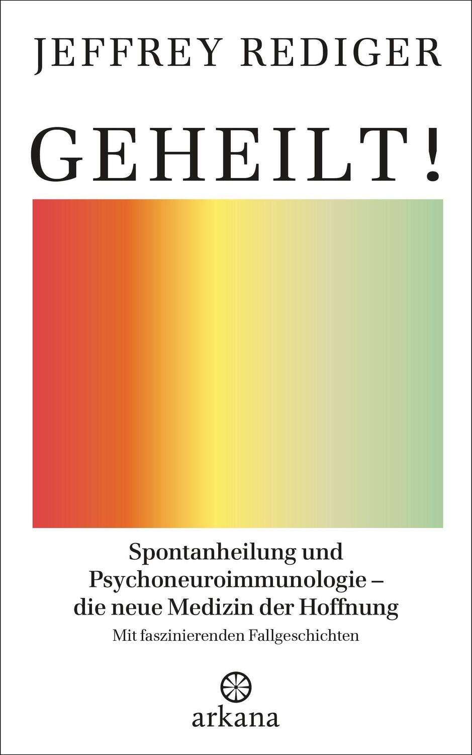 Cover: 9783442342501 | Geheilt! | Jeffrey Rediger | Buch | 544 S. | Deutsch | 2021 | Arkana