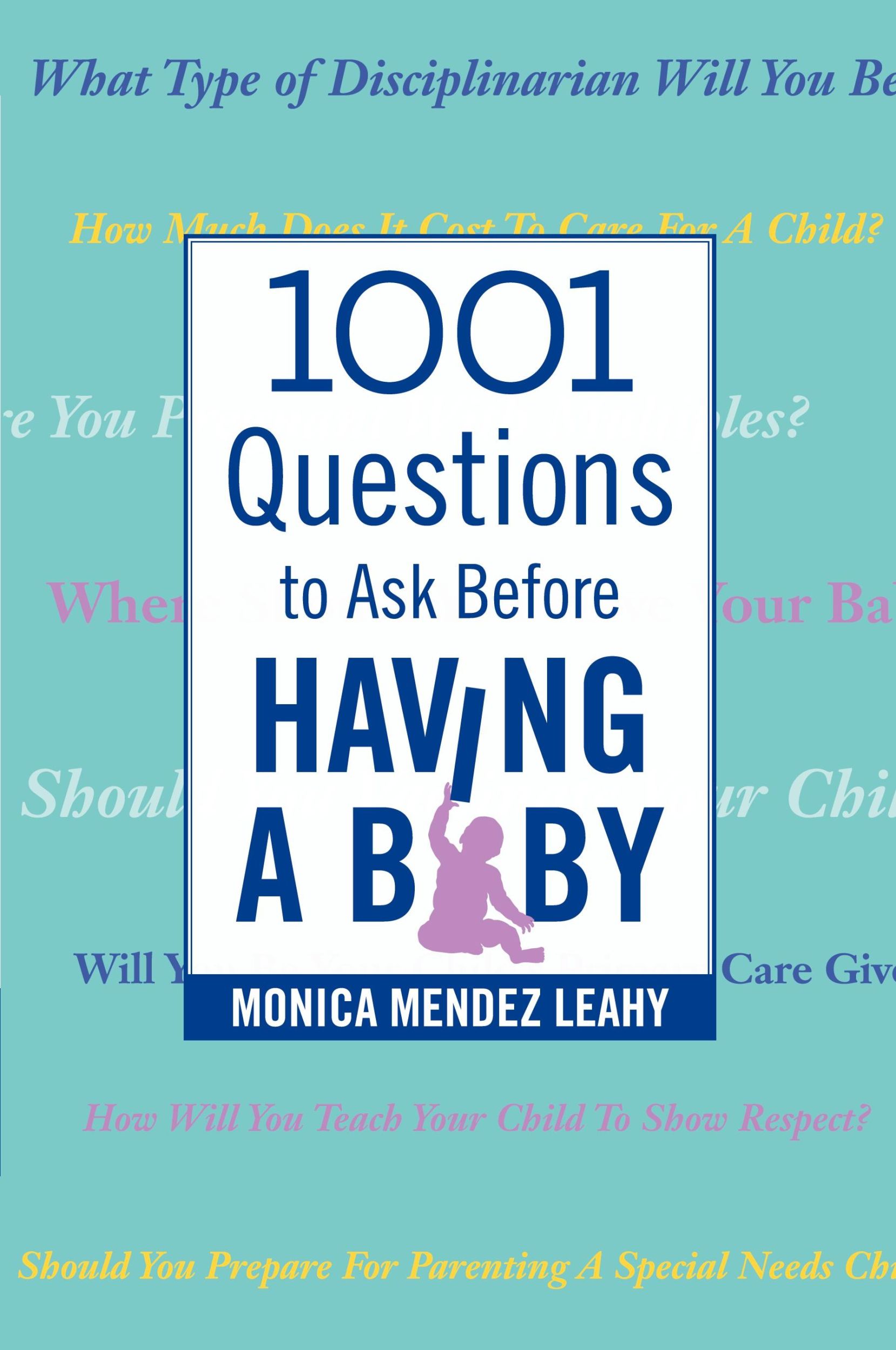 Cover: 9780989567701 | 1001 Questions to Ask Before Having a Baby | Monica Mendez Leahy