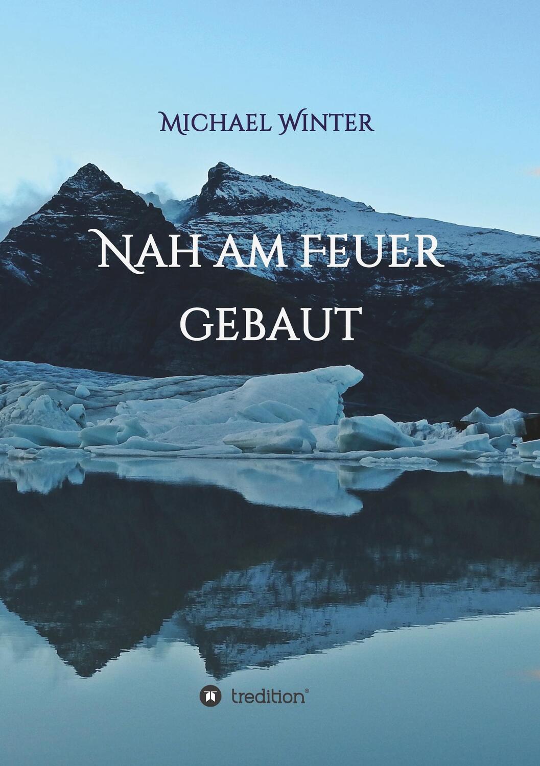 Cover: 9783746995380 | Nah am Feuer gebaut | Michael Winter | Taschenbuch | tredition