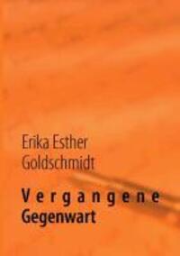 Cover: 9783732245130 | Vergangene Gegenwart | Erika Esther Goldschmidt | Taschenbuch | 156 S.