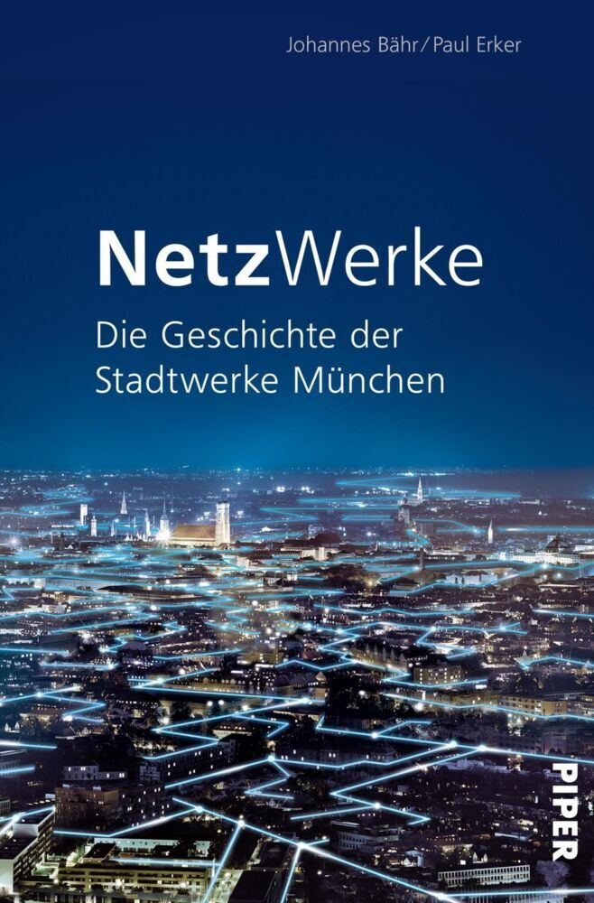 Cover: 9783492058506 | NetzWerke | Die Geschichte der Stadtwerke München | Bähr (u. a.)