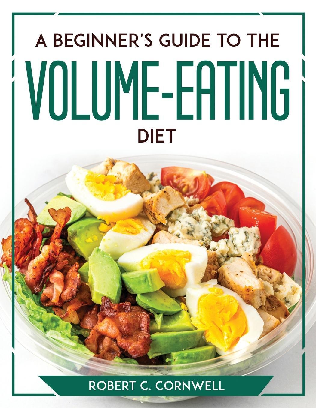 Cover: 9781804769713 | A Beginner's Guide to the Volume-Eating Diet | Robert C. Cornwell