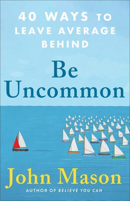 Cover: 9780800738921 | Be Uncommon - 40 Ways to Leave Average Behind | John Mason | Buch