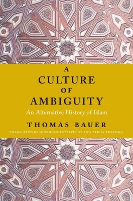 Cover: 9780231170659 | A Culture of Ambiguity | An Alternative History of Islam | Bauer