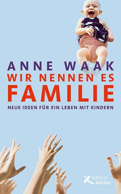 Cover: 9783896842831 | Wir nennen es Familie | Neue Ideen für ein Leben mit Kindern | Waak