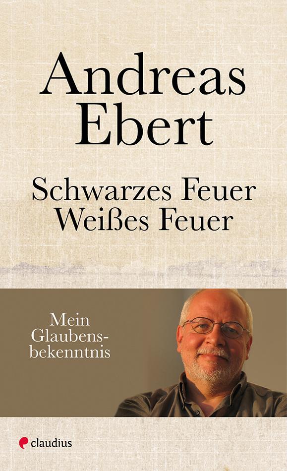 Cover: 9783532628164 | Schwarzes Feuer - Weißes Feuer | Mein Glaubensbekenntnis | Ebert