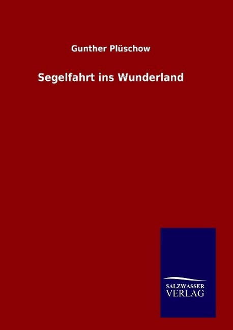 Cover: 9783846099421 | Segelfahrt ins Wunderland | Gunther Plüschow | Buch | 276 S. | Deutsch