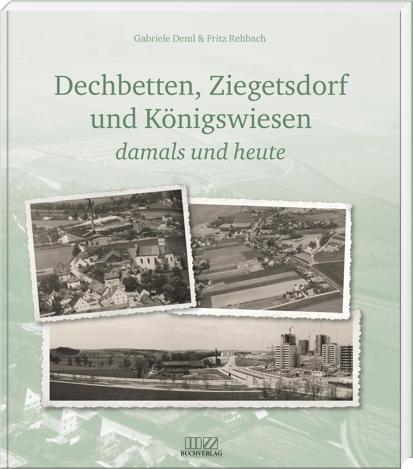 Cover: 9783955874278 | Dechbetten, Ziegetsdorf und Königswiesen | damals und heute | Buch