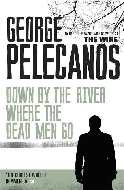 Cover: 9781409127079 | Down by the River Where the Dead Men Go | George Pelecanos | Buch