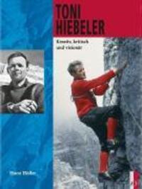 Cover: 9783909111565 | Toni Hiebeler | Kreativ, kritisch und visionär, Bergabenteuer | Buch
