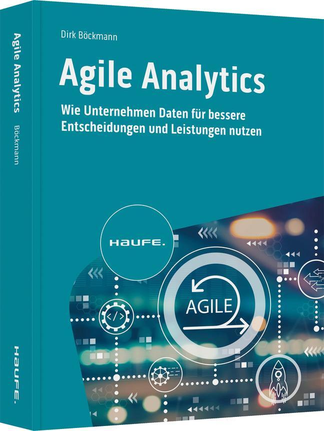 Cover: 9783648164358 | Agile Analytics | Dirk Böckmann | Taschenbuch | Haufe Fachbuch | 2023