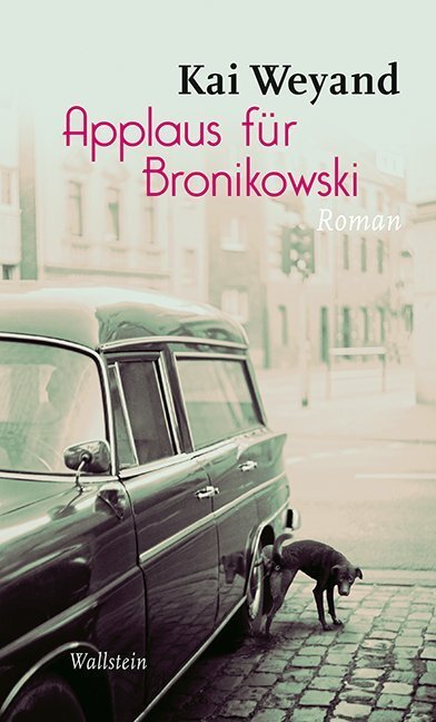 Cover: 9783835316041 | Applaus für Bronikowski | Roman | Kai Weyand | Buch | 190 S. | Deutsch