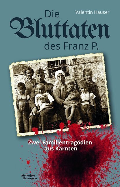 Cover: 9783708609928 | Die Bluttaten des Franz P. | Zwei Familientragödien aus Kärnten | 2018