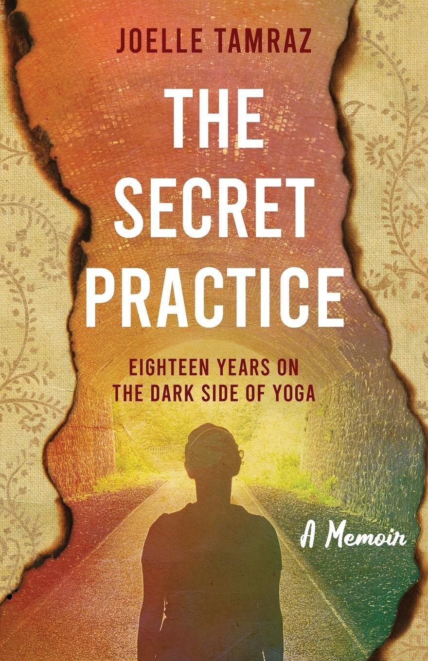Cover: 9781739377700 | The Secret Practice | Eighteen Years on the Dark Side of Yoga | Tamraz