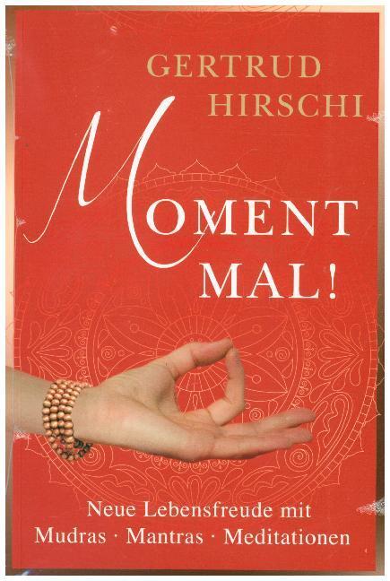 Cover: 9783906873664 | Moment Mal! | Neue Lebensfreude mit Mudras - Mantras - Meditationen
