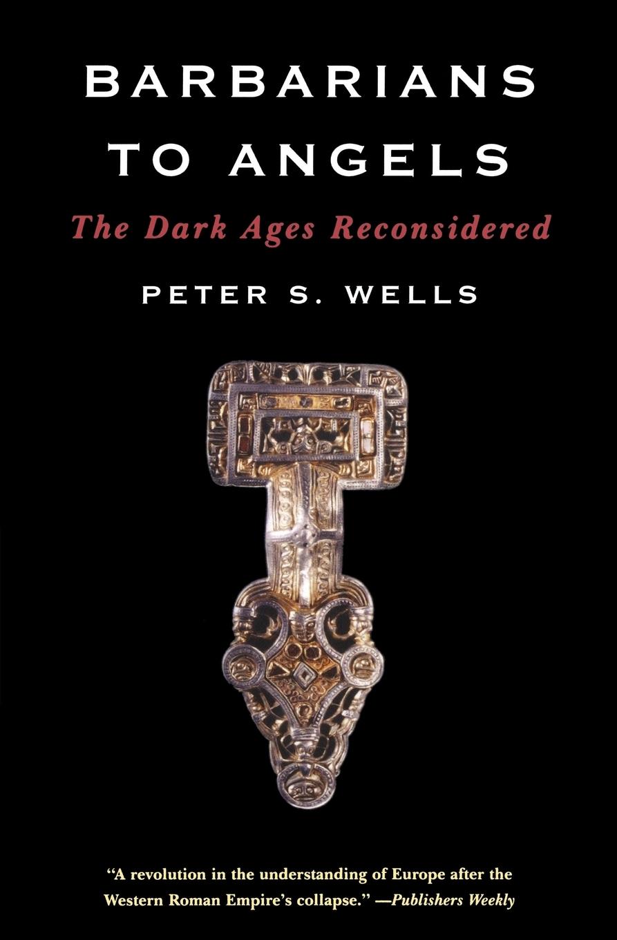 Cover: 9780393335392 | Barbarians to Angels | The Dark Ages Reconsidered | Peter S. Wells