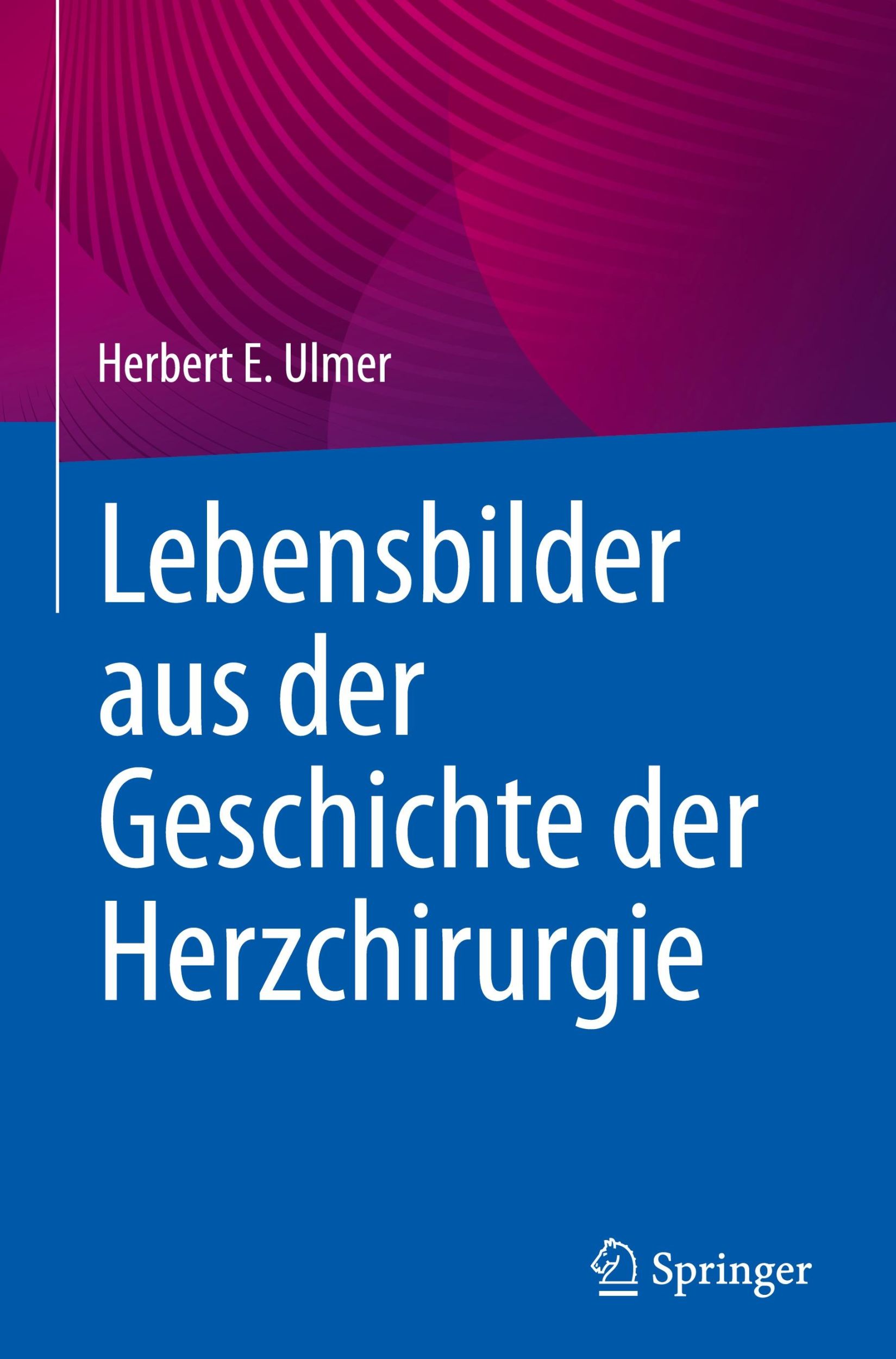 Cover: 9783662689189 | Lebensbilder aus der Geschichte der Herzchirurgie | Herbert E. Ulmer