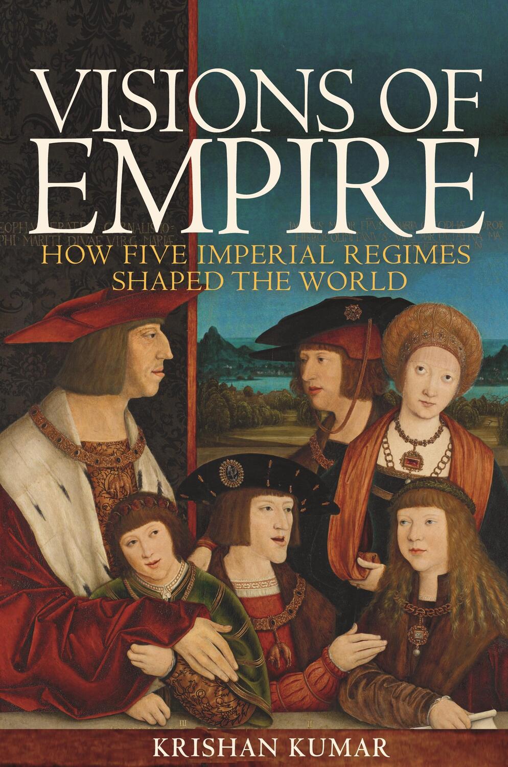Cover: 9780691192802 | Visions of Empire | How Five Imperial Regimes Shaped the World | Kumar