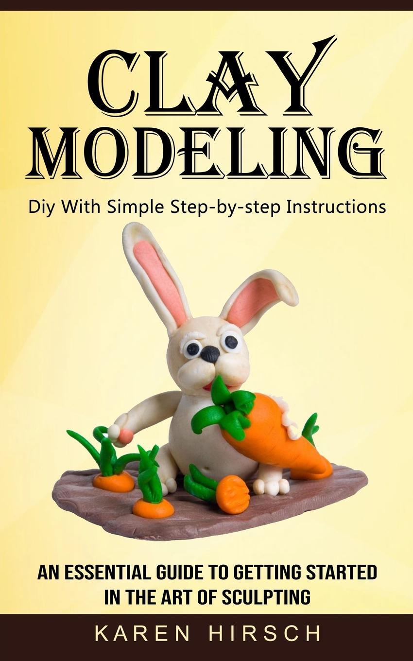 Cover: 9781774856222 | Clay Modeling | Karen Hirsch | Taschenbuch | Paperback | Englisch