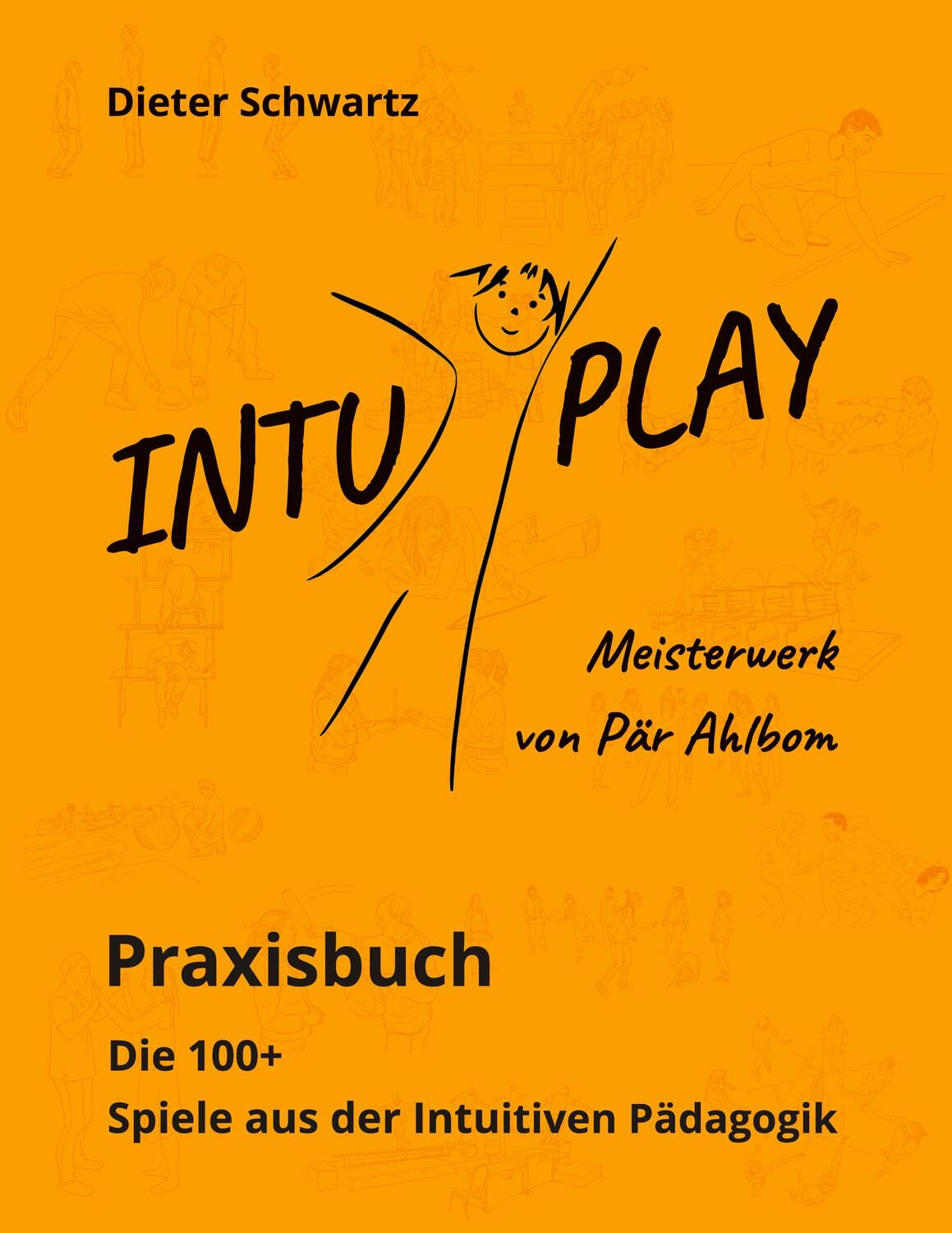 Cover: 9783746078458 | Intu Play | Praxisbuch - Die 100+ Spiele aus der Intuitiven Pädagogik
