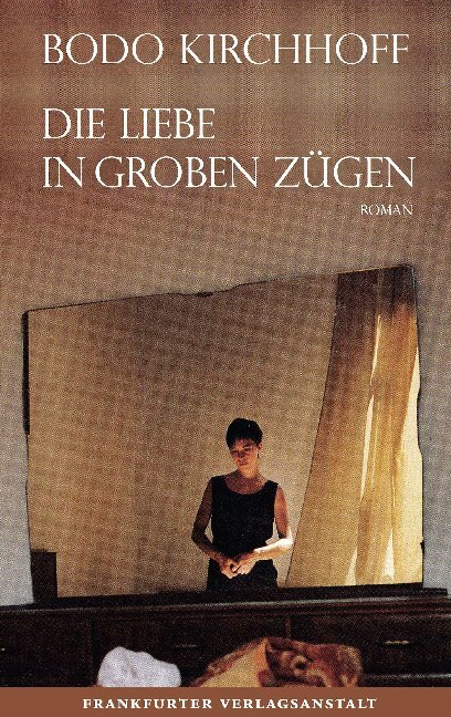 Cover: 9783627002695 | Die Liebe in groben Zügen | Bodo Kirchhoff | Buch | 672 S. | Deutsch