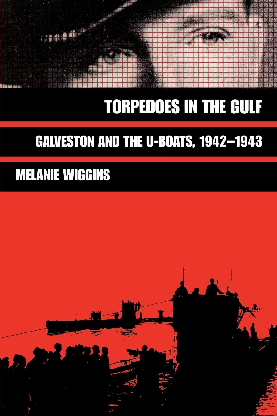 Cover: 9780890966488 | Torpedoes in the Gulf | Galveston and the U-Boats, 1942-1943 | Wiggins