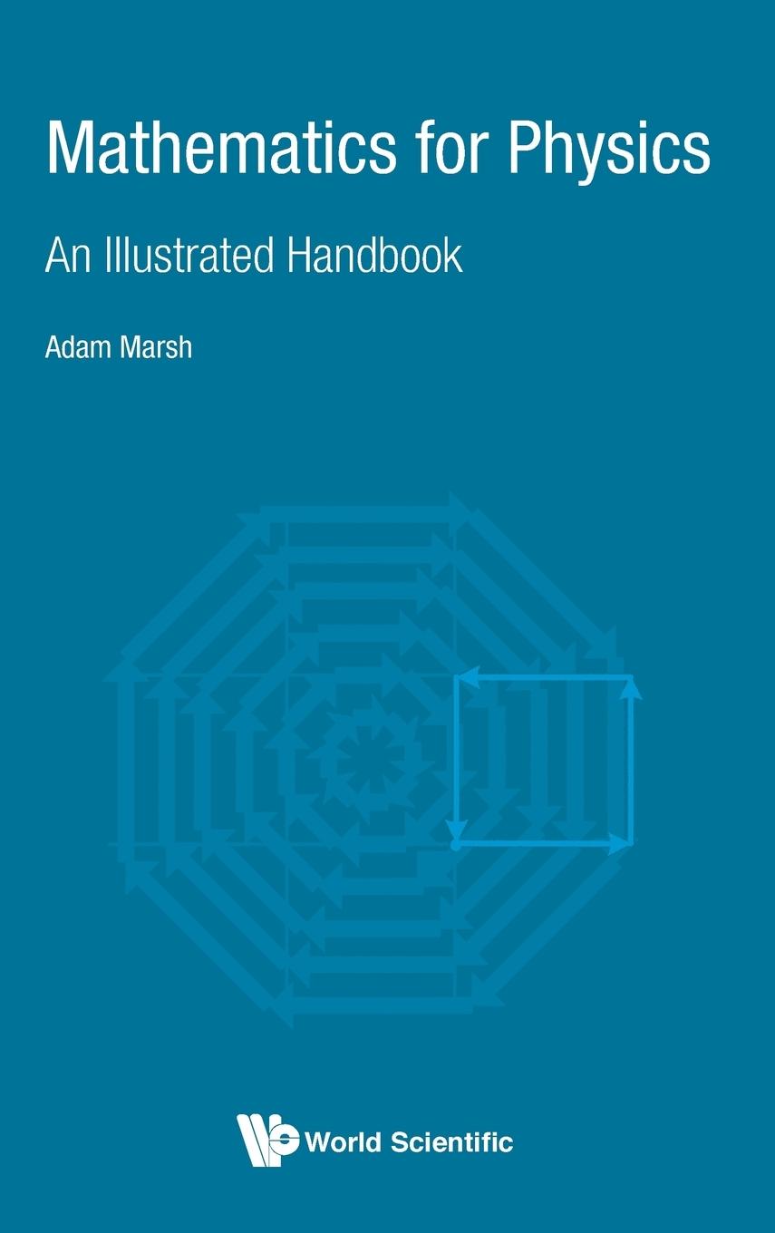 Cover: 9789813233911 | MATHEMATICS FOR PHYSICS | AN ILLUSTRATED HANDBOOK | Adam Marsh | Buch