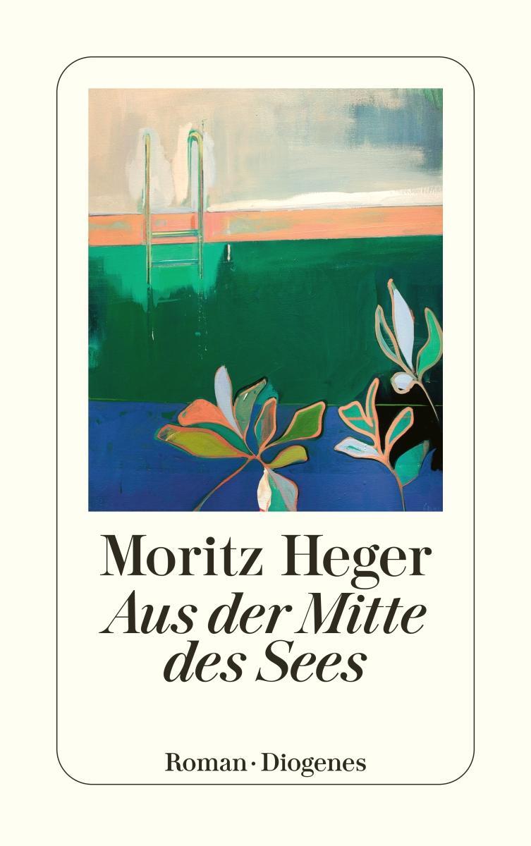 Cover: 9783257246582 | Aus der Mitte des Sees | Moritz Heger | Taschenbuch | Deutsch | 2022