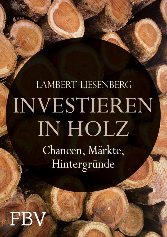 Cover: 9783898798365 | Investieren in Holz | Chancen, Märkte, Hintergründe | Liesenberg
