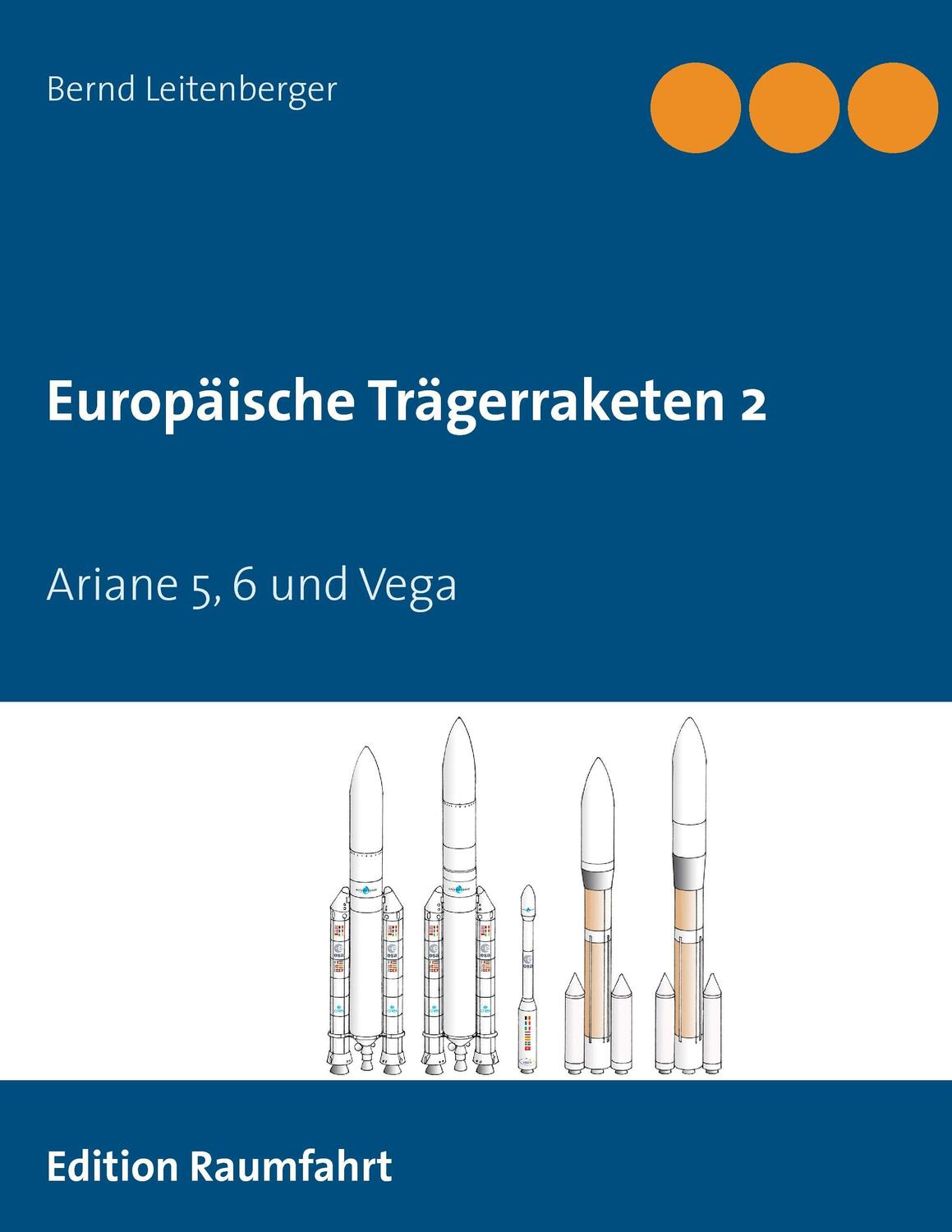 Cover: 9783738642964 | Europäische Trägerraketen 2 | Ariane 5, 6 und Vega | Leitenberger