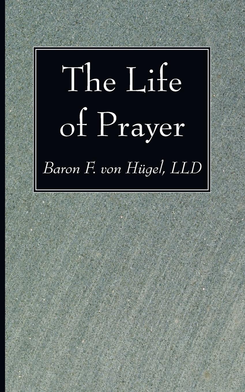 Cover: 9781606083840 | The Life of Prayer | Baron F LLD von Hügel | Taschenbuch | Paperback