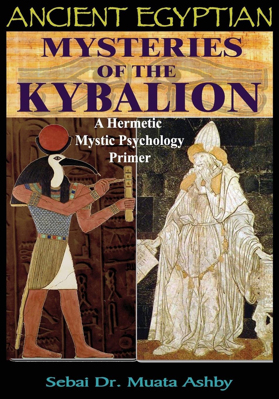 Cover: 9781884564864 | ANCIENT EGYPTIAN MYSTERIES OF THE KYBALION | Muata Ashby | Taschenbuch