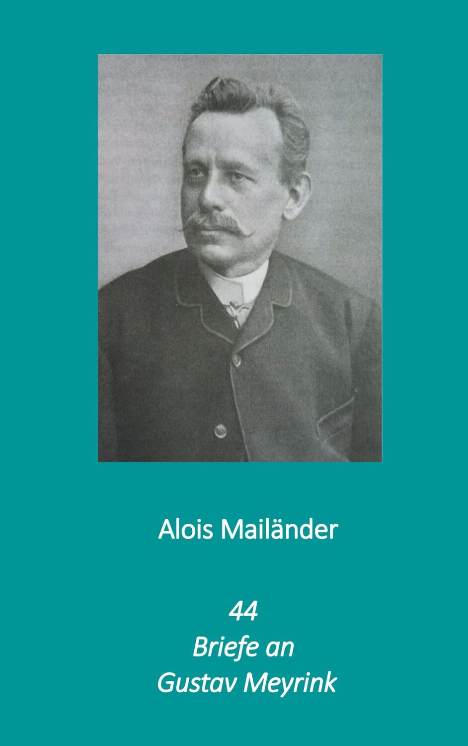 Cover: 9783751953887 | 44 Briefe an Gustav Meyrink | Alois Mailänder | Taschenbuch | 208 S.